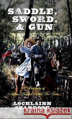 Saddle, Sword, and Gun: A Biography of Nathan Bedford Forrest For Teens Lochlainn Seabrook 9781943737284 Sea Raven Press - książka