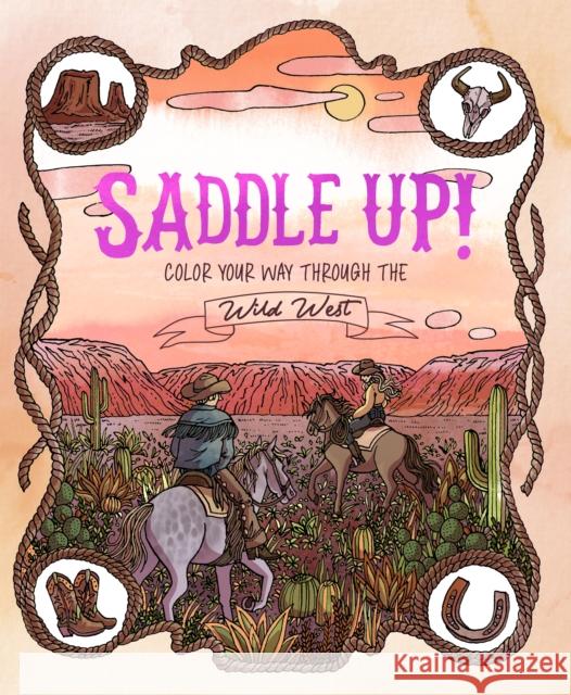 Saddle Up!: Color Your Way Through the Wild West Anna Tromop 9781837836994 Quadrille Publishing Ltd - książka