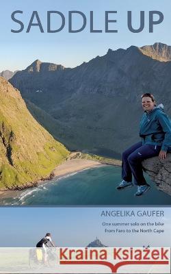 Saddle Up: One summer solo on the bike from Faro to the North Cape Angelika Gaufer 9783756838943 Books on Demand - książka