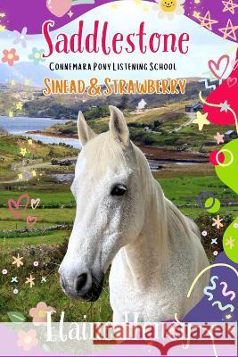 Saddlestone Connemara Pony Listening School | Sinead and Strawberry Elaine Heney   9781915542694 Grey Pony Films - książka