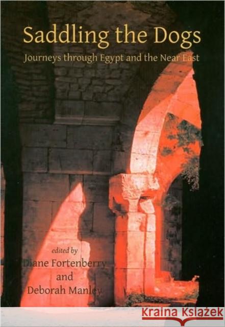 Saddling the Dogs : Journeys Through Egypt and the Near East Diane Fortenberry Deborah Manley 9781842173671 Oxbow Books - książka