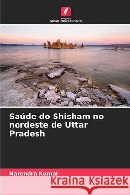 Saúde do Shisham no nordeste de Uttar Pradesh Kumar, Narendra 9786208495329 Edições Nosso Conhecimento - książka