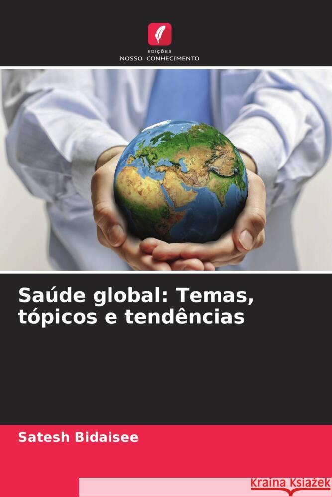 Saúde global: Temas, tópicos e tendências Bidaisee, Satesh 9786208358488 Edições Nosso Conhecimento - książka