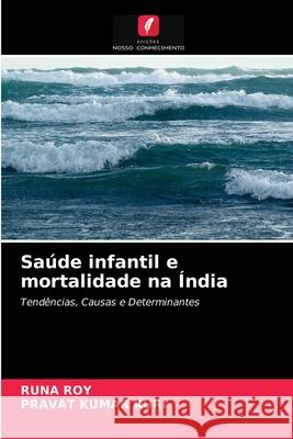 Saúde infantil e mortalidade na Índia Runa Roy, Pravat Kumar Kuri 9786202868907 Edicoes Nosso Conhecimento - książka