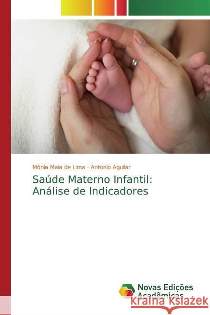 Saúde Materno Infantil: Análise de Indicadores de Lima, Mônia Maia; Aguilar, Antonio 9786139699193 Novas Edicioes Academicas - książka