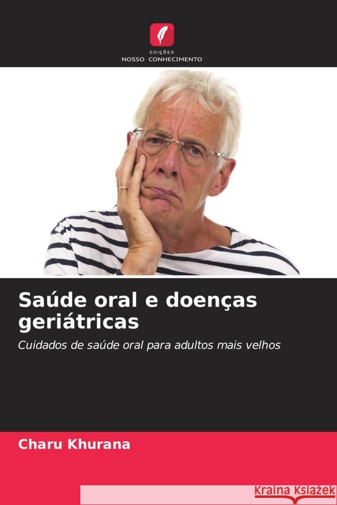 Sa?de oral e doen?as geri?tricas Charu Khurana 9786207320707 Edicoes Nosso Conhecimento - książka