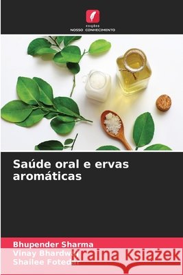 Saúde oral e ervas aromáticas Sharma, Bhupender, Bhardwaj, Vinay, Fotedar, Shailee 9786209765896 Edições Nosso Conhecimento - książka