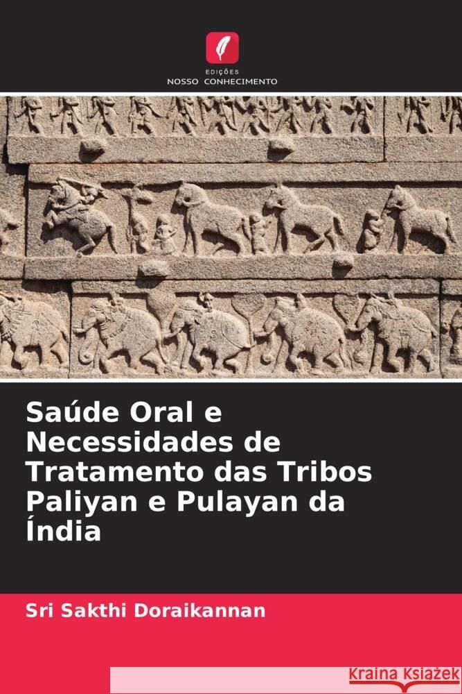 Saúde Oral e Necessidades de Tratamento das Tribos Paliyan e Pulayan da Índia doraikannan, sri sakthi 9786205095454 Edições Nosso Conhecimento - książka