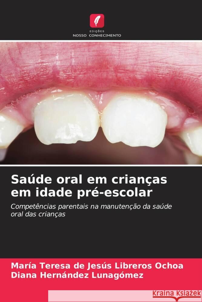 Saúde oral em crianças em idade pré-escolar Libreros Ochoa, María Teresa de Jesús, Hernández Lunagómez, Diana 9786205557976 Edições Nosso Conhecimento - książka