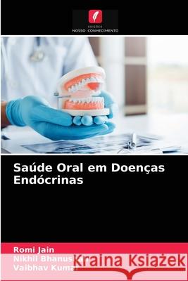 Saúde Oral em Doenças Endócrinas Romi Jain, Nikhil Bhanushali, Vaibhav Kumar 9786203636864 Edicoes Nosso Conhecimento - książka