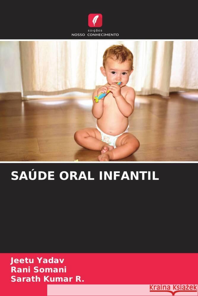 SAÚDE ORAL INFANTIL Yadav, Jeetu, Somani, Rani, Kumar R., Sarath 9786204760858 Edições Nosso Conhecimento - książka