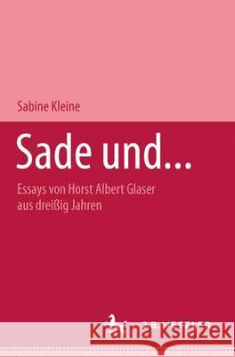 Sade und...: Essays von Horst Albert Glaser aus dreißig Jahren Michel Delon, Sabine Kleine 9783476452351 Springer-Verlag Berlin and Heidelberg GmbH &  - książka