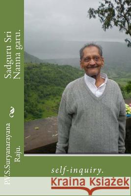 Sadguru Sri Nanna garu.: self-inquiry. Raju Raju, P. V. S. Suryanarayana 9781469915777 Createspace - książka