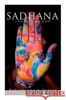 Sadhana - The Realisation of Life: Essays on Religion and the Ancient Spirit of India Rabindranath Tagore 9788027340316 e-artnow - książka