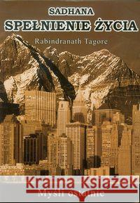 Sadhana spełnienie życia Tagore Rabindranath 9788393274512 Tagore - książka
