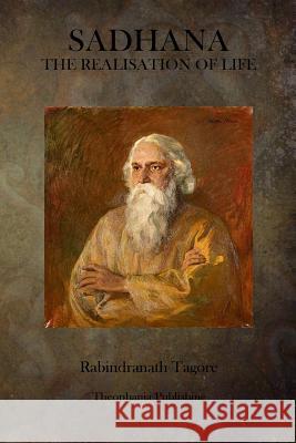 Sadhana: The Realisation of Life Rabindranath Tagore 9781497537453 Createspace - książka