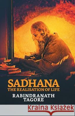 Sadhana: The Realisation of Life Rabindranath Tagore   9789355845221 True Sign Publishing House - książka