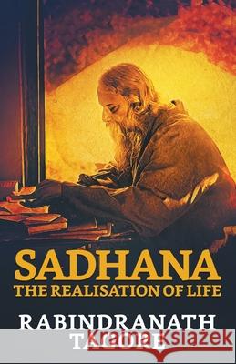 Sadhana: The Realisation of Life Rabindranath Tagore 9789390736713 True Sign Publishing House - książka