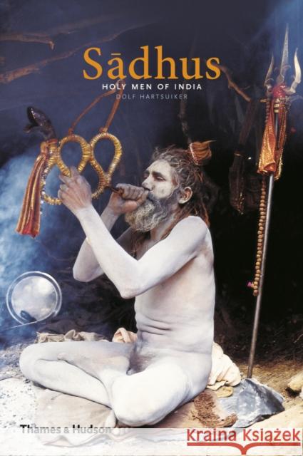 Sadhus: Holy Men of India Dolf Hartsuiker 9780500291603 Thames & Hudson Ltd - książka