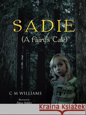 Sadie: (A Fairy's Tale) Williams, C. M. 9781491872338 Authorhouse - książka