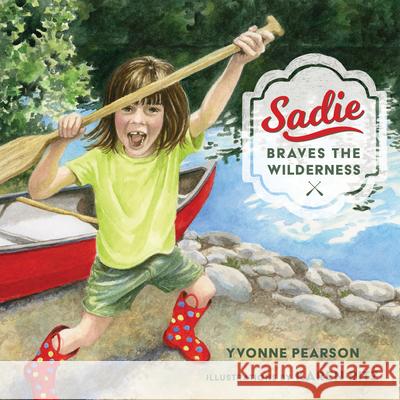 Sadie Braves the Wilderness Yvonne Pearson Karen Ritz 9781681340388 Minnesota Historical Society Press - książka