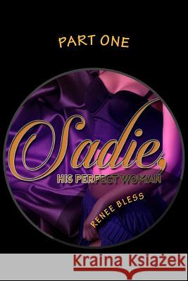 Sadie, His Perfect Woman Renee Bless 9781532749056 Createspace Independent Publishing Platform - książka
