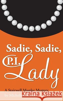 Sadie, Sadie, P.I. Lady: A Stairwell Murder Mystery Michelle Gabriel 9781500224332 Createspace - książka