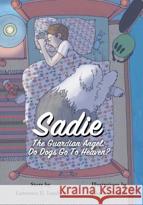 Sadie The Guardian Angel: Do Dogs Go to Heaven? Lambert, Lawrence/ L. Eric/ E. 9781974587292 Createspace Independent Publishing Platform - książka