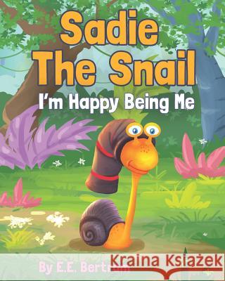 Sadie The Snail: I'm Happy Being Me E E Bertram 9780648585503 Conscious Fiction - książka