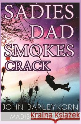 Sadie's Dad Smokes Crack Madison McEvoy, John Barleykorn, Mollie Gill 9798562754714 Independently Published - książka