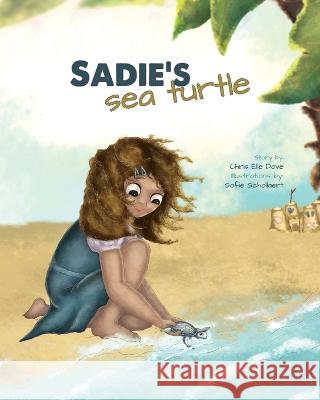 Sadie's Sea Turtle Sofie Schollaert Wildflower Books Chris Elle Dove 9781736359808 Dove Publishing - książka