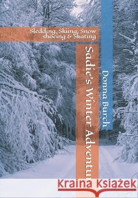 Sadie's Winter Adventure: Sledding, Skiing, Snow shoeing & Skating Russell Burch Donna Burch 9781657305717 Independently Published - książka