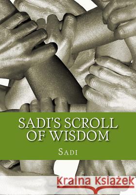 Sadi's Scroll of Wisdom Sadi                                     Arthur N. Wollaston 9781463724931 Createspace - książka