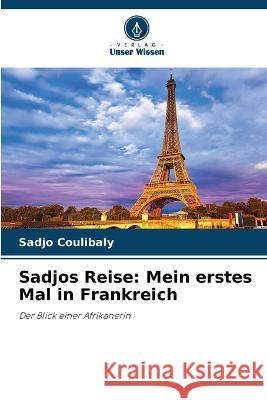 Sadjos Reise: Mein erstes Mal in Frankreich Sadjo Coulibaly   9786205945124 Verlag Unser Wissen - książka