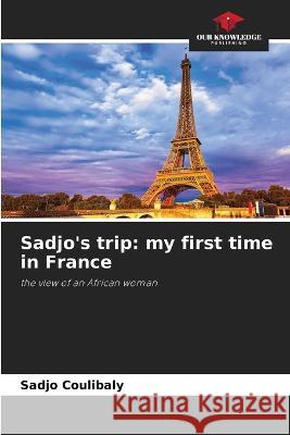 Sadjo's trip: my first time in France Sadjo Coulibaly   9786205945131 Our Knowledge Publishing - książka