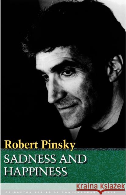 Sadness and Happiness: Poems by Robert Pinsky Pinsky, Robert 9780691013220 Princeton University Press - książka