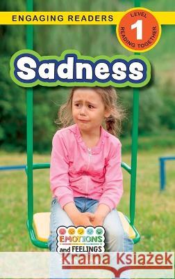 Sadness: Emotions and Feelings (Engaging Readers, Level 1) Sarah Harvey Alexis Roumanis  9781774768082 Engage Books - książka