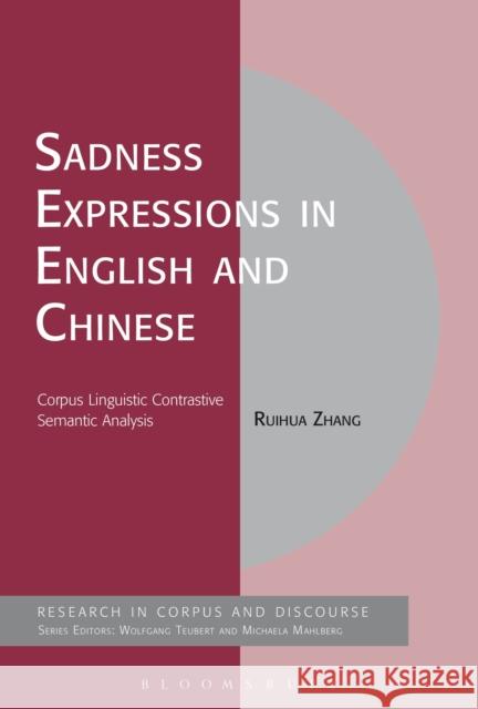 Sadness Expressions in English and Chinese: Corpus Linguistic Contrastive Semantic Analysis Ruihua Zhang 9781474274081 Bloomsbury Academic - książka