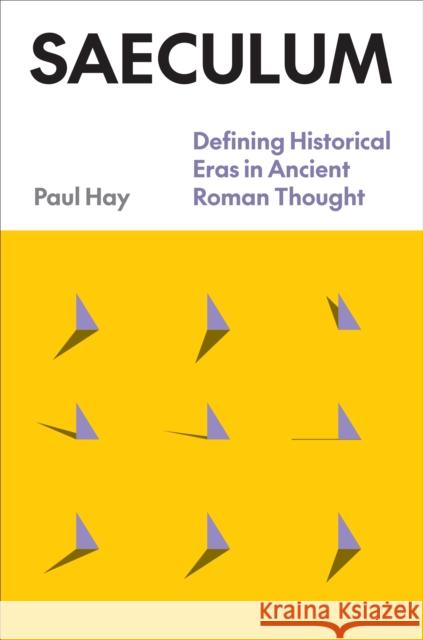 Saeculum: Defining Historical Eras in Ancient Roman Thought Hay, Paul 9781477327395 University of Texas Press - książka