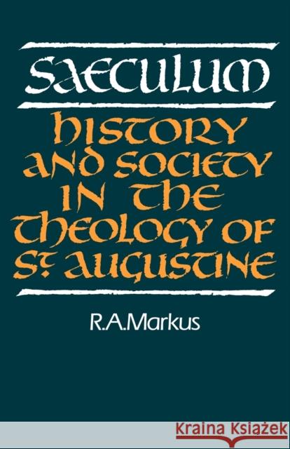 Saeculum: History and Society in the Theology of St Augustine Markus, R. A. 9780521368551 Cambridge University Press - książka