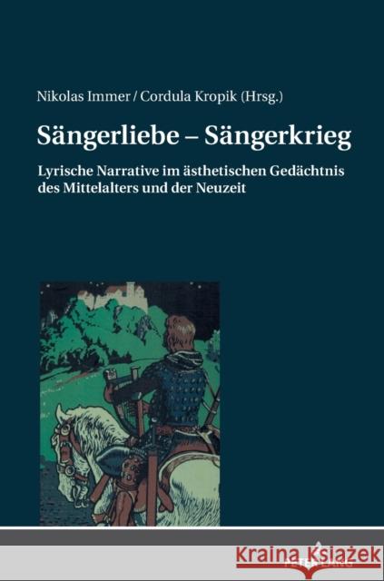 Saengerliebe - Saengerkrieg: Lyrische Narrative Im Aesthetischen Gedaechtnis Des Mittelalters Und Der Neuzeit Kropik, Cordula 9783631772119 Peter Lang Gmbh, Internationaler Verlag Der W - książka