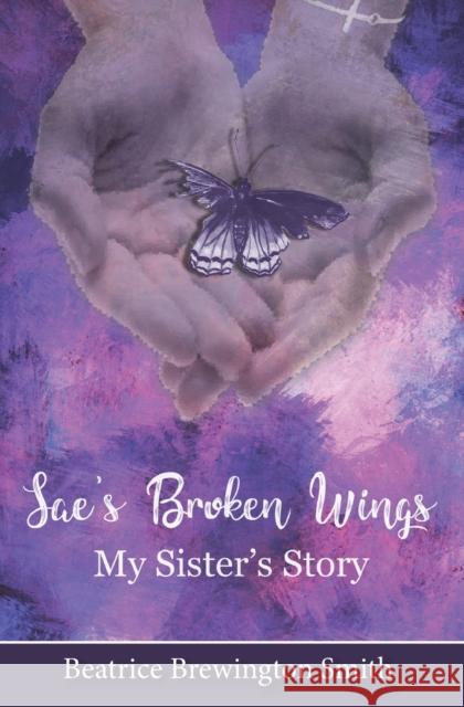 Sae's Broken Wings: My Sister's Story Beatrice Brewington Smith 9781460012260 Guardian Books - książka