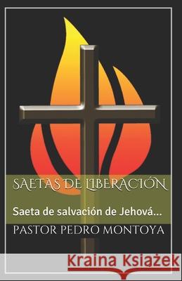 saetas de Liberacion: Saeta de salvacion de Jehovah... II Reyes 13:17 Pedro Montoya 9781537706399 Createspace Independent Publishing Platform - książka