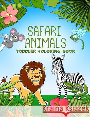 Safari Animals Toddler Coloring Book: Cute Zoo Animals to Color - For Girls or Boys ages 1-4 and plus - Elephant, Lion, Zebra, Giraffe & more Molly Poppy 9781089493563 Independently Published - książka