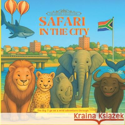 Safari in the City: The Big 7 go on a wild adventure through Port Elizabeth - Gqeberha. Christine Mos 9781834921266 Christine Moss Jooste - książka