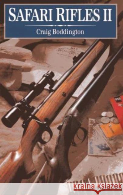 Safari Rifles II: Doubles, Magazine Rifles, and Cartridges for African Hunting Craig Boddington 9781571573292 Safari Press,U.S. - książka