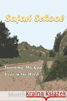 Safari School: Surviving My Gap Year in the Wild Matthew O'Brien 9781070603827 Independently Published - książka