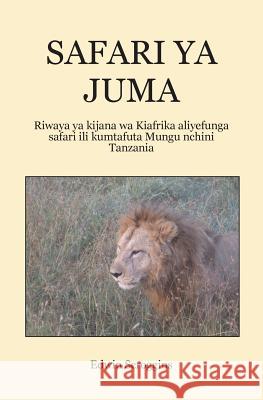 Safari YA Juma: Riwaya YA Kijana Wa Kiafrika Aliyefunga Safari Ili Kumtafuta Mungu Nchini Tanzania Edwin W. Scroggins Ysuph R. Emmanuel 9781499359862 Createspace - książka