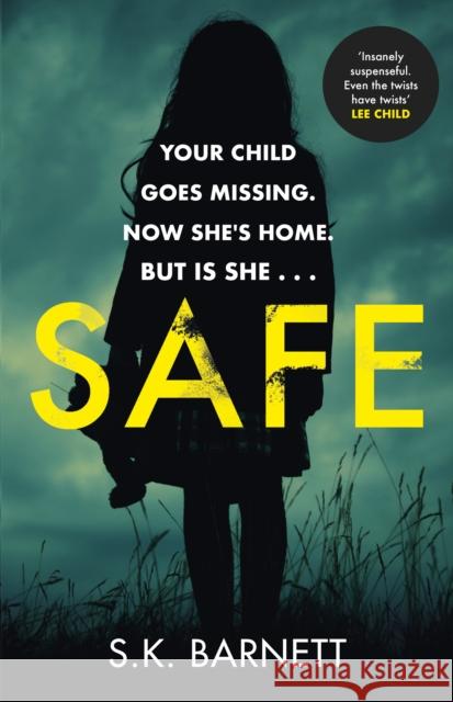 Safe: A missing girl comes home. But is it really her? S K Barnett 9781529124668 Cornerstone - książka