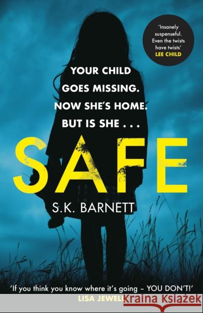 Safe: A missing girl comes home. But is it really her? S K Barnett 9781787464872 Cornerstone - książka